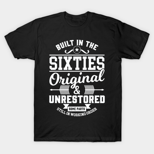 Built in the Sixties Original & Unrestored - 60s 1960s - T-Shirt
