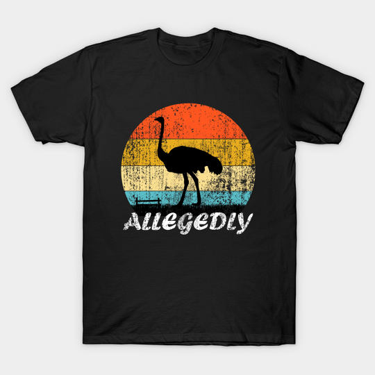 Allegedly Funny Ostrich - Letterkenny - T-Shirt