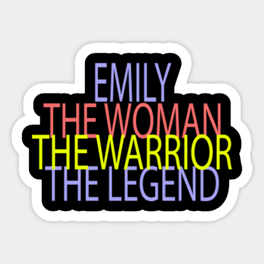 Emily The Woman The Warrior The Legend - Woman - Sticker