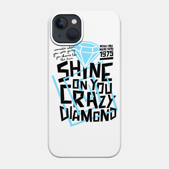 shine on you crazy diamond - Pink Floyd - Phone Case