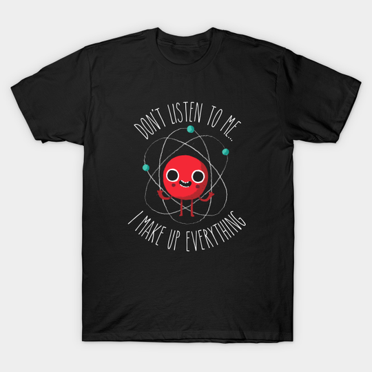 Never Trust An Atom - Science - T-Shirt