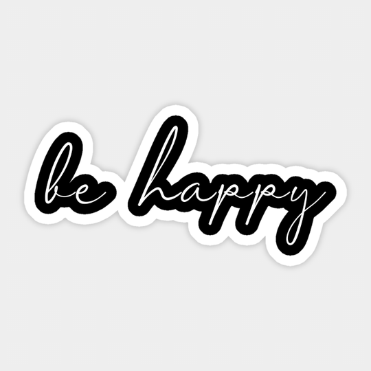 Be Happy Cool Hand Drawn Script - For Motivation & Optimism - Happy Holidays - Sticker