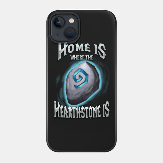 Home is where the Heartstone is - World Of Warcraft - Phone Case