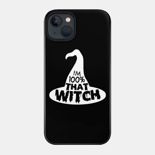 100% That Witch - 100 That Witch - Phone Case