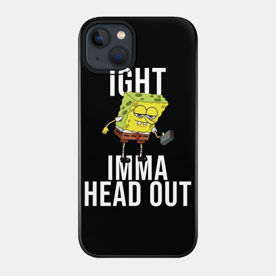 Spongebob Meme: Ight Imma Head Out - Meme - Phone Case