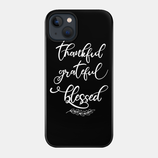 Thankful Grateful Blessed Trendy Script Thanksgiving Autumn - Thankful Blessed Grateful - Phone Case
