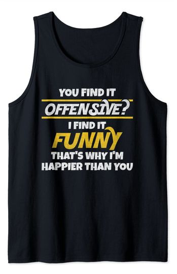 Funny Offensive Meme Tank Top You Find It Offensive I Find It