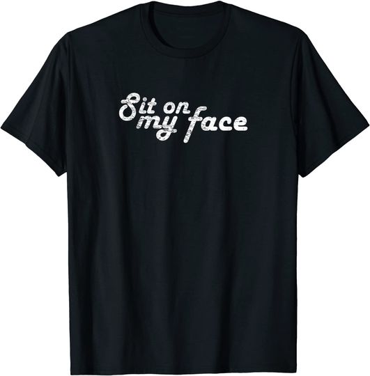 Sit On My Face Meme T-Shirt