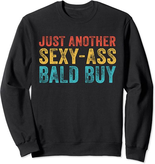 Bald Jokes Sweatshirt Just Another Sexy Bald Guy Funny Dad Husband Grandpa
