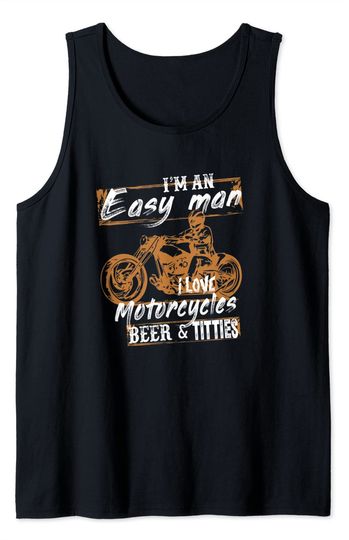 Mens I'm An Easy Man I Love Motorcycles Beer And Titties Tank Top