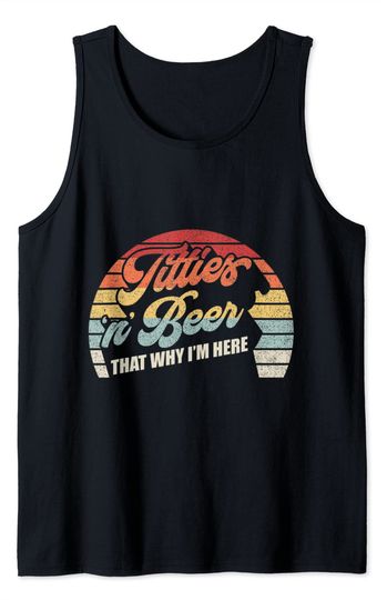 Vintage Titties And Beer That's Why I'm Here Funny Beer Tank Top