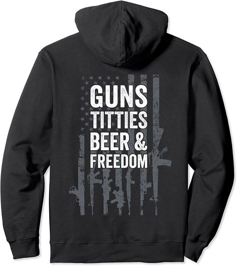 Guns Titties Beer & Freedom - Funny Mens Drinking - ON BACK Pullover Hoodie