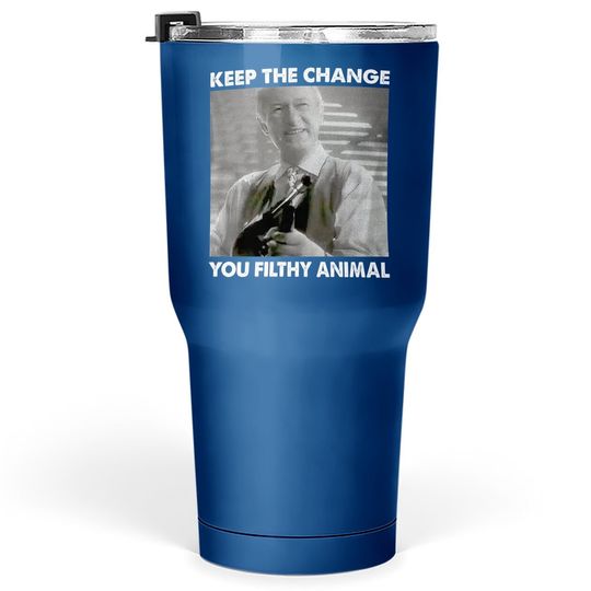 Home Alone Keep The Change You Filthy Animal Tumbler 30 Oz