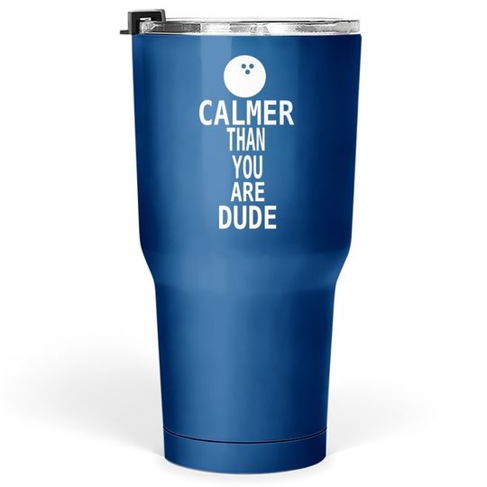 The Big Lebowski Calmer Than You Man Tumbler 30 Oz
