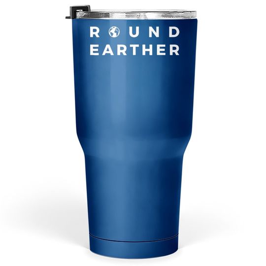 Round Earther Tumbler 30 Oz Anti Flat Earth The Earth Is Round