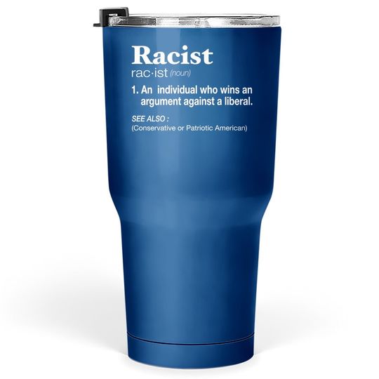 Conservative Republican Anti Liberal Racist Tumbler 30 Oz