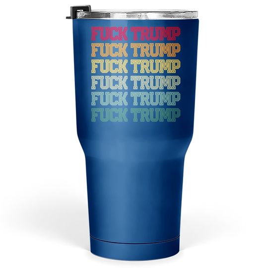 Anti Trump Anti Republican Offensive Political Tumbler 30 Oz