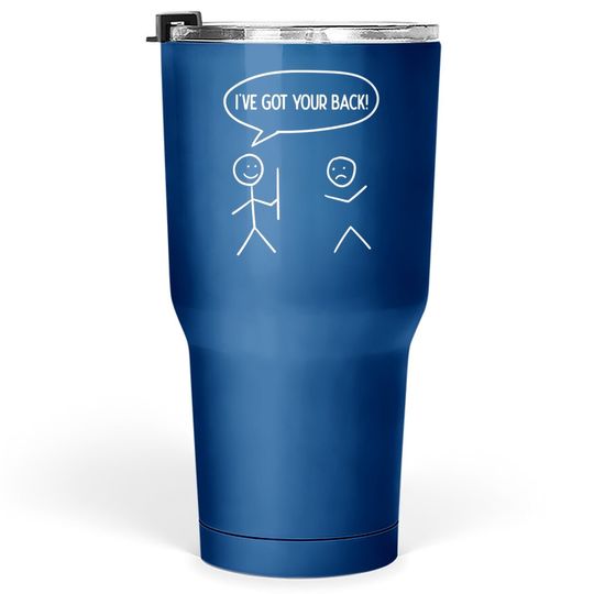 I Got Your Back - Stickman Sarcasm Friendship Gift Tumbler 30 Oz