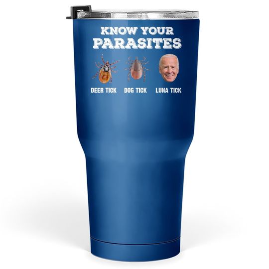 Know Your Parasites Anti Joe Biden Deer Tick, Dog Tick Tumbler 30 Oz