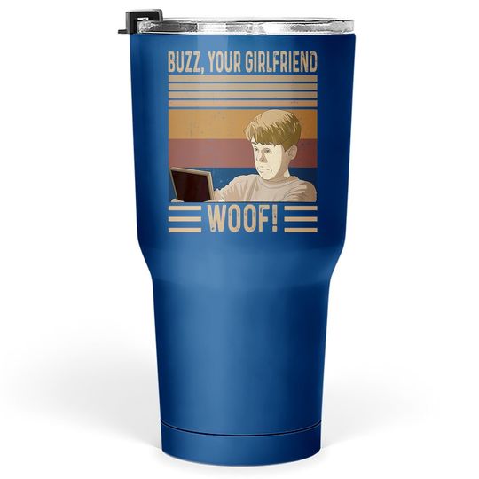 Home Alone Kevin Mccallister Buzz, Your Girlfriend. Woof! Tumbler 30 Oz
