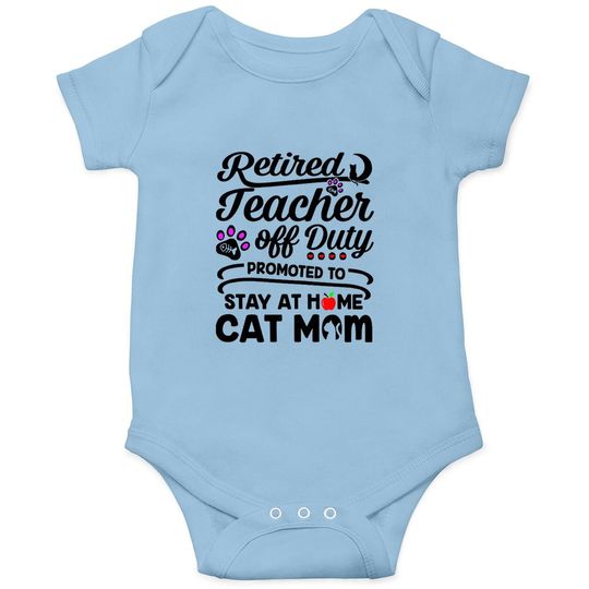 Retired Teacher Off Duty Promoted To Stay At Home Cat Mom Baby Bodysuit