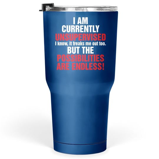 I Am Currently Unsupervised Graphic Sarcasm Tumbler 30 Oz Gift