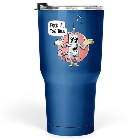 Fuck It Die Then Tumbler 30 Oz