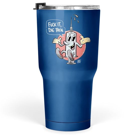 Fuck It Die Then Tumbler 30 Oz