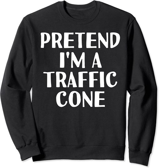 Traffic Cone Costume Sweatshirt PRETEND I'M A TRAFFIC CONE Funny Halloween DIY