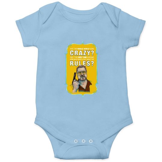 The Big Lebowski Walter Sobchak Has The Whole World Gone Mad Baby Bodysuit