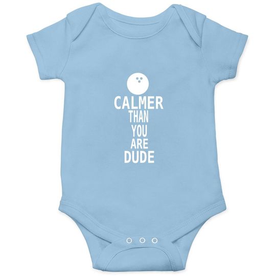 The Big Lebowski Calmer Than You Man Baby Bodysuit