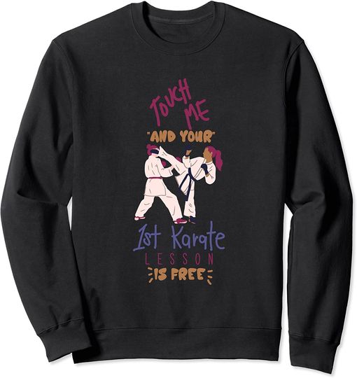 Karate Pun Touch Me And Your First Karate Lesson Is Free Sweatshirt
