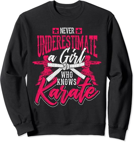 Women Gift Never Underestimate A Girl Who Knows Karate Sweatshirt