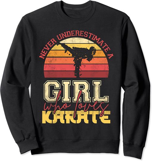 Retro Karateist Never Underestimate A Girl Who Loves Karate Sweatshirt