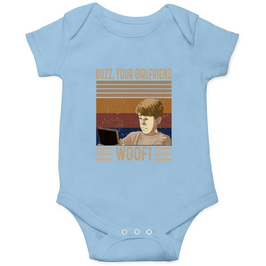 Home Alone Kevin Mccallister Buzz, Your Girlfriend. Woof! Baby Bodysuit