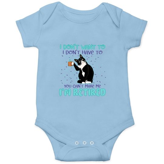 I Don't Want To I Don't Have To You Can't Make Me I'm Retired Essential Baby Bodysuit