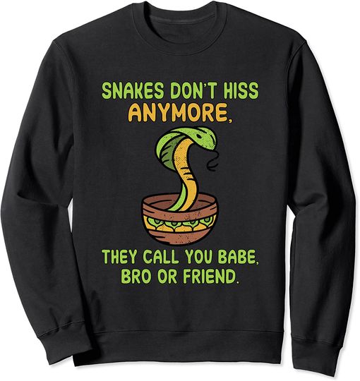 Snakes Quotes Sweatshirt Snakes don't hiss anymore