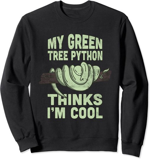 Snakes Quotes Sweatshirt My green tree python thinks I'm cool