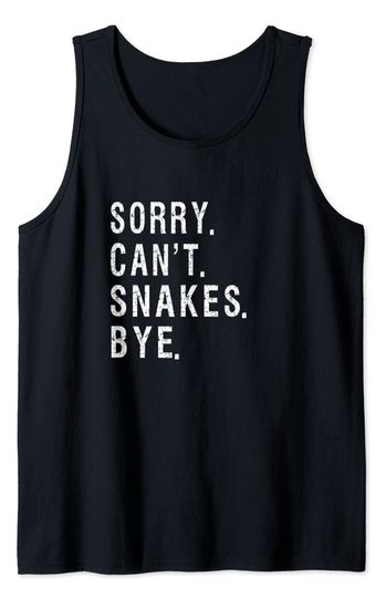 Snakes Quotes Tank Top Hilarious Sorry Can't Snakes Bye Quote Snake Phobia Fear