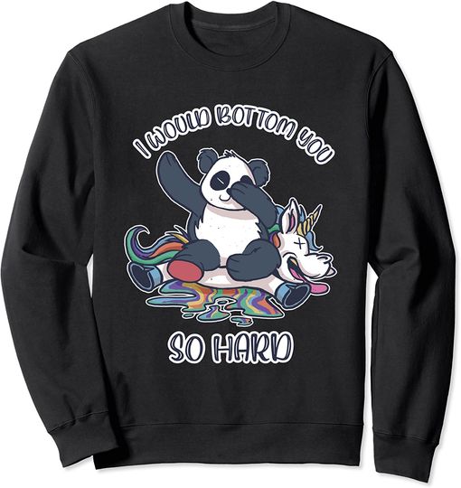 Panda Unicorn Sweatshirt I Would Bottom You So Hard Gay Unicorn Rainbow Panda LGBTQA