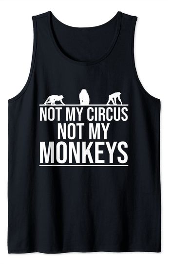 Not my circus Not my monkeys Tank Top