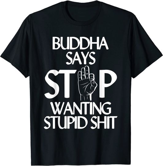 Funny Buddhism Stop Wanting Stupid Shit Spiritual People T-Shirt
