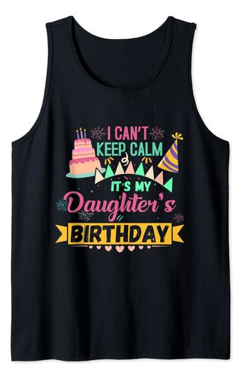 Party Shirt I can't keep Calm Its my Daughter's Birthday Tank Top
