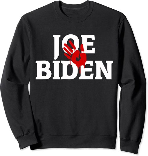 Anti Joe Biden Bloody Handprint Shirt Blood On His Hands Sweatshirt
