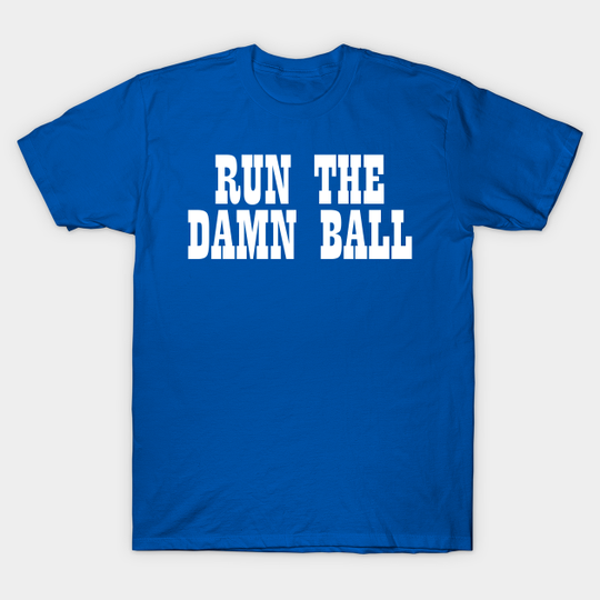 Run The Damn Ball - Colts - T-Shirt