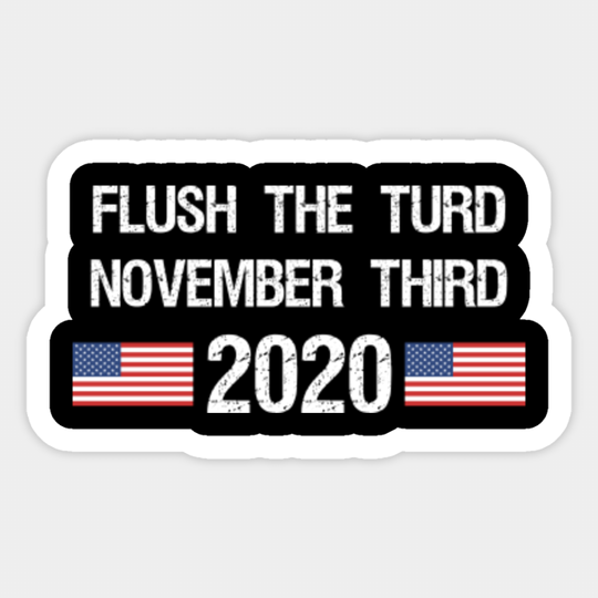 Flush the Turd November Third - Anti Trump - Sticker