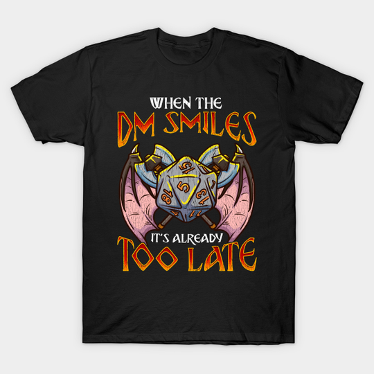 When the DM Smiles It's Too Late Funny Gaming - Dungeon Master - T-Shirt