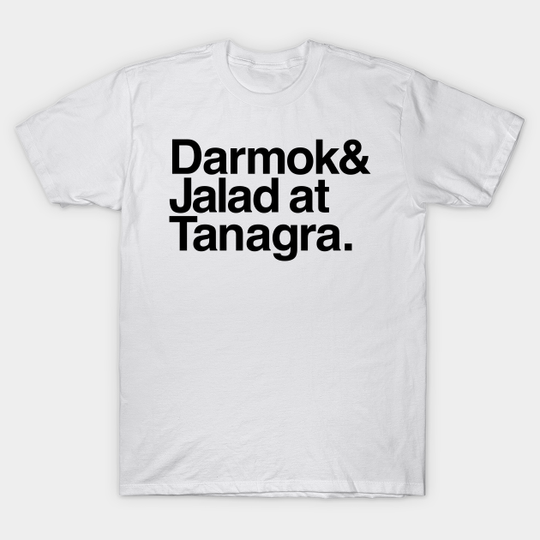 Darmok and Jalad at Tanagra. - Star Trek Tng - T-Shirt