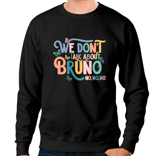 We Don't Talk About Bruno Sweatshirts, Disney Encanto Sweatshirts, Madrigal Family Sweatshirts
