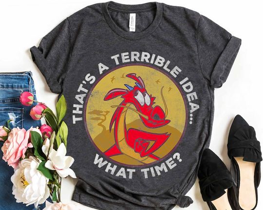Disney Mulan Mushu That's A Terrible Idea What Time Retro Shirt, Magic Kingdom Unisex T-shirt Family Birthday Gift